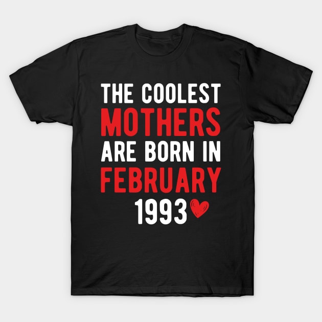 The Coolest Mothers Are Born in February 1993 Gift For 28th Birthday T-Shirt by CoolDesignsDz